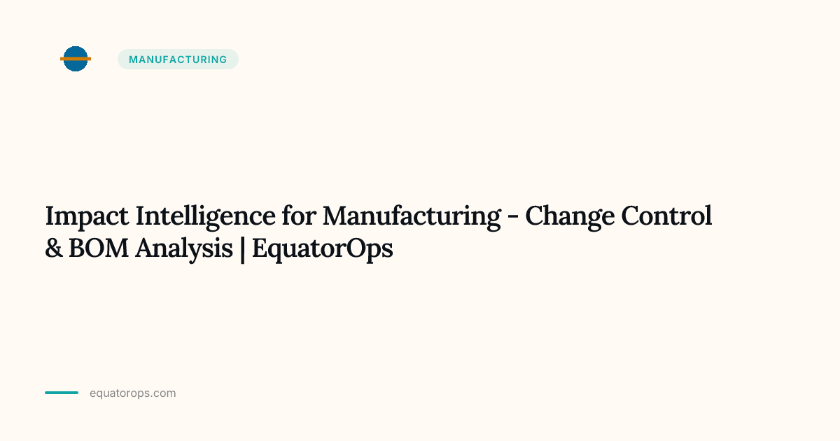 Impact Intelligence for Manufacturing - Change Control & BOM Analysis ...